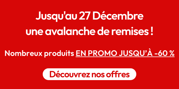 Jusqu'au 27 Décembre une avalanche de remises ! Découvrez nos offres